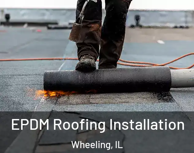  EPDM Roofing Installation Wheeling, IL