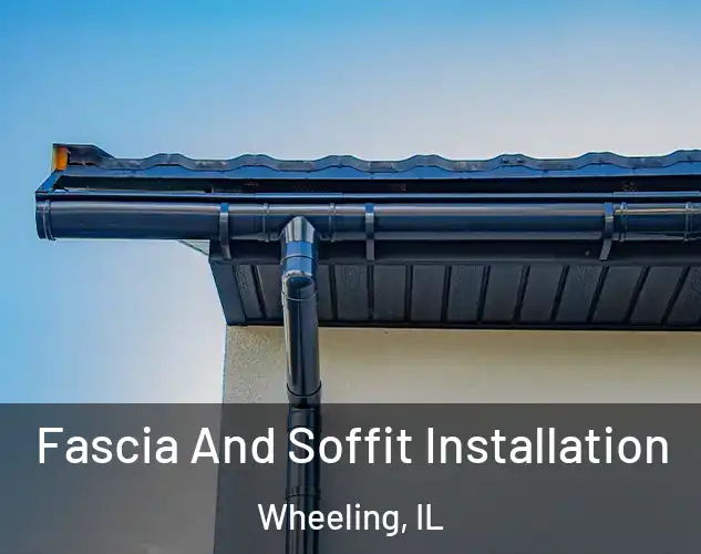  Fascia And Soffit Installation Wheeling, IL