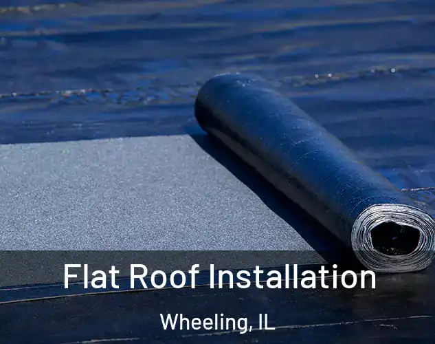 Flat Roof Installation Wheeling, IL