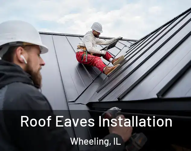  Roof Eaves Installation Wheeling, IL