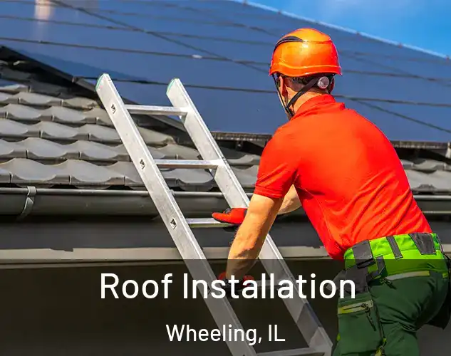  Roof Installation Wheeling, IL