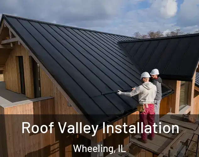  Roof Valley Installation Wheeling, IL