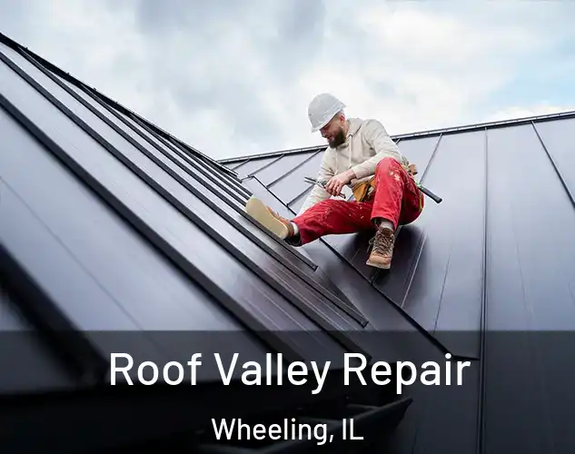  Roof Valley Repair Wheeling, IL