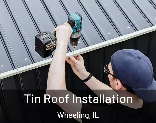  Tin Roof Installation Wheeling, IL