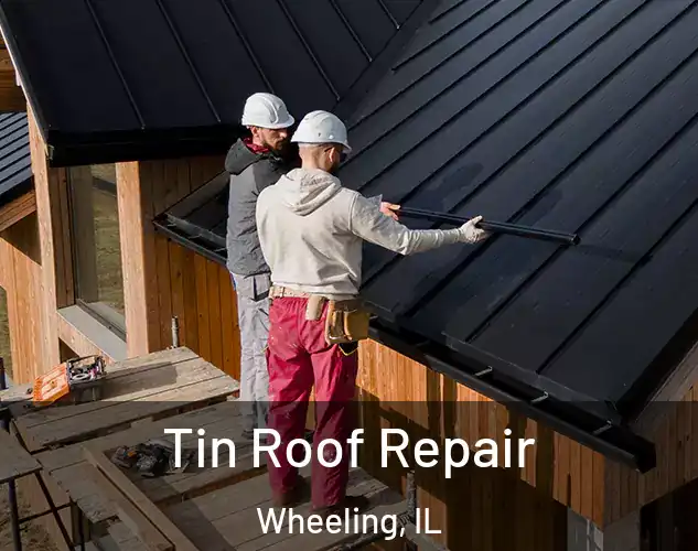 Tin Roof Repair Wheeling, IL